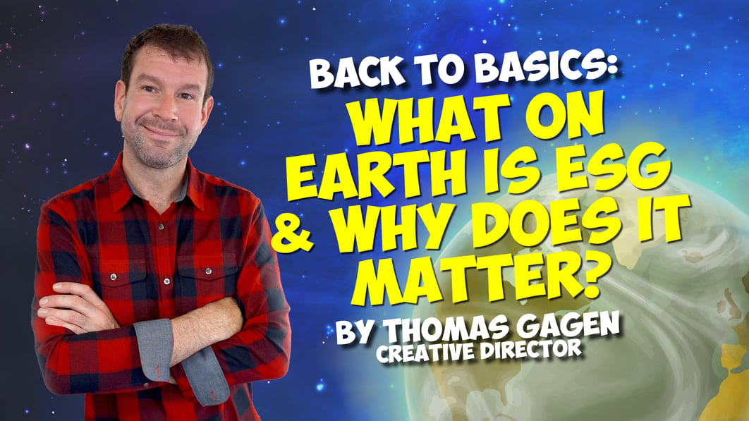 Back to Basics: What on Earth is ESG & Why Does it Matter? Blog by Thomas Gagen, Creative Director | iAM Learning